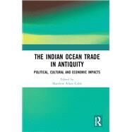 The Indian Ocean Trade in Antiquity: Political, Cultural, and Economic Impacts by Cobb; Matthew Adam, 9781138738263