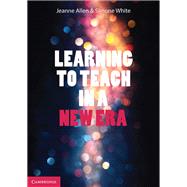 Learning to Teach in a New Era by Allen, Jeanne; White, Simone, 9781316628263