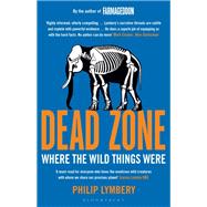Dead Zone Where the Wild Things Were by Lymbery, Philip, 9781408868263