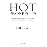 Hot Prospects The Proven Prospecting System to Ramp Up Your Sale by Good, Bill, 9781451648263