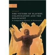 The Victims of Slavery, Colonization and the Holocaust A Comparative History of Persecution by Millet, Kitty; Jackson, Paul, 9781472508263