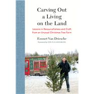 Carving Out a Living on the Land by Van Driesche, Emmet; Klinkenborg, Verlyn, 9781603588263