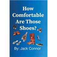 How Comfortable Are Those Shoes? by Connor, Jack, 9781982218263