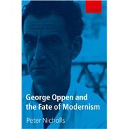 George Oppen and the Fate of Modernism by Nicholls, Peter, 9780199218264