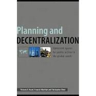Planning and Decentralization: Contested Spaces for Public Action in the Global South by Beard, Victoria A.; Miraftab, Faranak; Silver, Christopher, 9780203928264