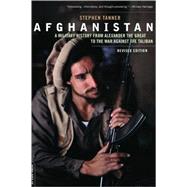 Afghanistan A Military History from Alexander the Great to the War against the Taliban by Tanner, Stephen, 9780306818264