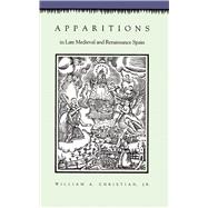 Apparitions in Late Medieval and Renaissance Spain by Christian, William A., Jr., 9780691008264