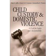 Child Custody and Domestic Violence : A Call for Safety and Accountability by Peter G. Jaffe, 9780761918264
