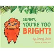 Sunny, You're Too Bright! by White, Jimmy; White, Danielle, 9781098378264