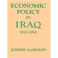 Economic Policy in Iraq, 1932-1950 by Sassoon,Joseph, 9781138968264