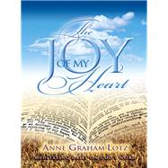 The Joy of My Heart by Lotz, Anne Graham, 9781400218264