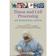 Tissue and Cell Processing An Essential Guide by Fehily, Deirdre; Brubaker, Scott A.; Kearney, John N.; Wolfinbarger, Lloyd, 9781405198264