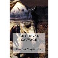 Le Cheval Sauvage by Mayne-Reid, Thomas; Jerome, Ballin, 9781523388264