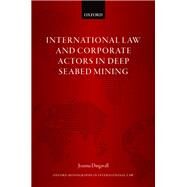 International Law and Corporate Actors in Deep Seabed Mining by Dingwall, Joanna, 9780192898265