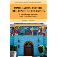 Immigration and the Challenge of Education A Social Drama Analysis in South Central Los Angeles by Jaramillo, Nathalia E., 9780230338265