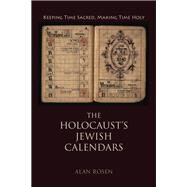 The Holocaust's Jewish Calendars by Rosen, Alan, 9780253038265