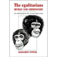 The Egalitarians - Human and Chimpanzee: An Anthropological View of Social Organization by Margaret Power, 9780521018265