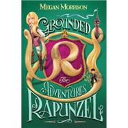 Grounded: The Adventures of Rapunzel (Tyme #1) by Morrison, Megan, 9780545638265