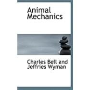 Animal Mechanics by Bell and Jeffries Wyman, Charles, 9780554788265