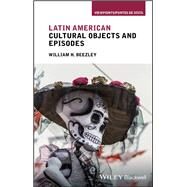 Latin American Cultural Objects and Episodes by Beezley, William H., 9781119078265