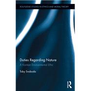 Duties Regarding Nature: A Kantian Environmental Ethic by Svoboda; Toby, 9781138888265