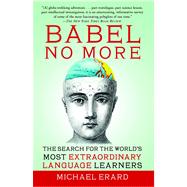 Babel No More : The Search for the World's Most Extraordinary Language Learners by Erard, Michael, 9781451628265