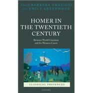Homer in the Twentieth Century Between World Literature and the Western Canon by Graziosi, Barbara; Greenwood, Emily, 9780199298266