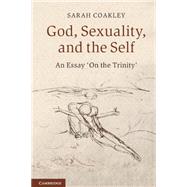 God, Sexuality, and the Self: An Essay 'On the Trinity' by Sarah Coakley, 9780521558266