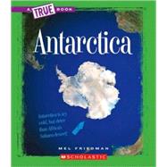 Antarctica (True Book: Geography: Continents) by Friedman, Mel, 9780531218266