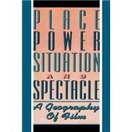 Place, Power, Situation and Spectacle A Geography of Film by Aitken, Stuart C.; Zonn, Leo E., 9780847678266
