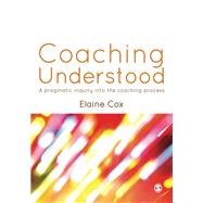 Coaching Understood: A Pragmatic Inquiry into the Coaching Process by Cox, Elaine, 9780857028266