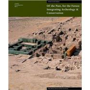 Of the Past, for the Future : Integrating Archaeology and Conservation by Neville Agnew; Janet Bridgland, 9780892368266
