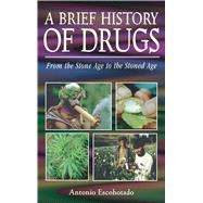 A Brief History of Drugs: From Stone Age to the Stoned Age by Escohotado, Antonio; Symington, Kenneth A., 9780892818266