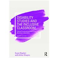Disability Studies and the Inclusive Classroom: Critical Practices for Embracing Diversity in Education by Baglieri; Susan, 9781138188266