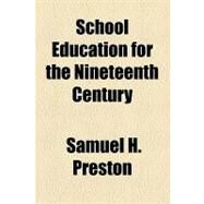 School Education for the Nineteenth Century by Preston, Samuel H., 9781154548266