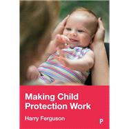 Making Child Protection Work by Harry Ferguson, 9781447378266