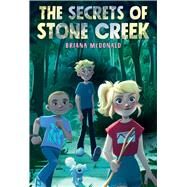 The Secrets of Stone Creek by McDonald, Briana, 9781534498266