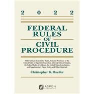Federal Rules of Civil Procedure With Advisory Committee Notes, Selected Provisions of the Federal Rules of Appellate Procedure, Selected Federal Statutes, the Federal Rules of Evidence, the United States Constitution, and Supplementary Cases, Notes, and by Mueller, Christopher B., 9781543858266