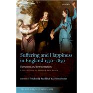 Suffering and Happiness in England 1550-1850: Narratives and Representations A collection to honour Paul Slack by Braddick, Michael J.; Innes, Joanna, 9780198748267