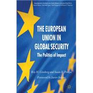 The European Union in Global Security The Politics of Impact by Ginsberg, Roy H.; Penksa, Susan E., 9780230248267