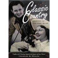 Classic Country: Legends of Country Music by Wolfe,Charles K., 9780415928267