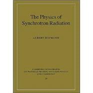 The Physics of Synchrotron Radiation by Albert Hofmann, 9780521308267