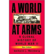 A World at Arms: A Global History of World War II by Weinberg, Gerhard L., 9780521618267