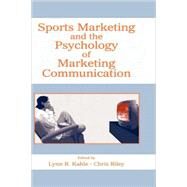 Sports Marketing and the Psychology of Marketing Communication by Kahle; Lynn R., 9780805848267