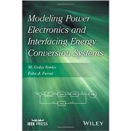 Modeling Power Electronics and Interfacing Energy Conversion Systems by Simoes, M. Godoy; Farret, Felix A., 9781119058267