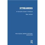 Streaming (RLE Edu L Sociology of Education): An Education System in Miniature by Jackson; Brian, 9781138008267