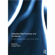 Metadata Best Practices and Guidelines: Current Implementation and Future Trends by Park; Jung-ran, 9781138798267
