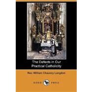 The Defects in Our Practical Catholicity by Langdon, William Chauncy, 9781409988267