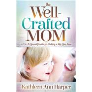 The Well-crafted Mom by Harper, Kathleen Ann, 9781683508267