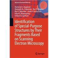 Identification of Special-Purpose Structures by Their Fragments Based on Scanning Electron Microscopy by Viacheslav L. Bogdanov; Alexander Ya. Grigorenko; Ihor B. Chepkov; Ihor V. Odnoralov; Andrii V. Kuch, 9783031888267